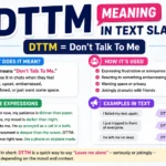 Colorful featured image explaining “DTTM meaning in text slang” with the phrase “DTTM = Don’t Talk To Me,” expressive human emotions, clean chat-style design, and simple examples showing how the slang is used in texting and social media conversations.