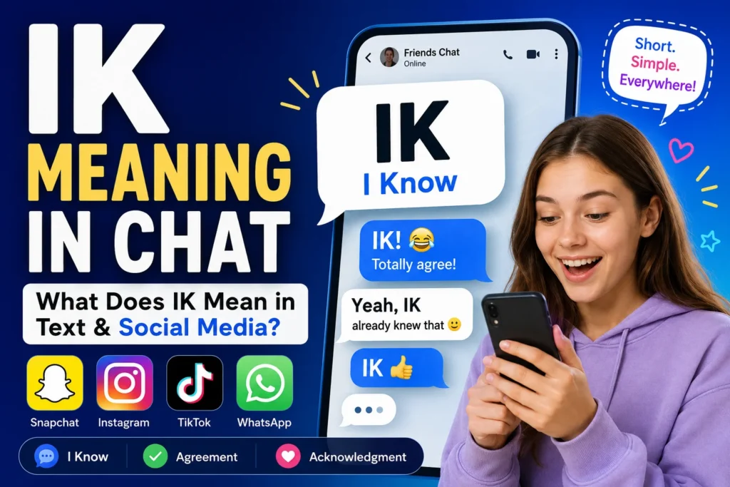 Young woman smiling while using a smartphone beside a large chat screen displaying “IK Meaning in Chat.” The image explains that IK means “I Know” and highlights its use in text messages, Snapchat, Instagram, TikTok, and WhatsApp through colorful chat bubbles, social media icons, and modern digital communication graphics.